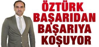 ÖZTÜRK BAŞARIDAN BAŞARIYA KOŞUYOR