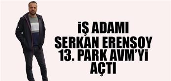 İş Adamı Serkan Erensoy 13. Park Avm’yi Açtı.