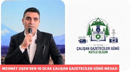 MEHMET UŞEN’DEN 10 OCAK ÇALIŞAN GAZETECİLER GÜNÜ MESAJI