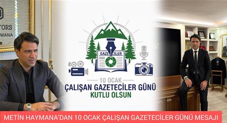 METİN HAYMANA’DAN 10 OCAK ÇALIŞAN GAZETECİLER GÜNÜ MESAJI