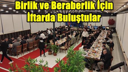 Birlik ve Beraberlik için iftarda buluştular 