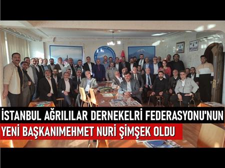 İstanbul Ağrı Dernekler Federasyonu'nun yeni başkanı Mehmet Nuri Şimşek oldu